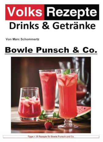 Volksrezepte Drinks & Getränke - Bowle, Punsch und Co: 35 Kreative Bowle- und Punschrezepte (Volksrezepte Drinks und Getränke)