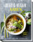Deftig Vegan Asien: Rezepte aus den Ländern der Garküchen mit veganen Gerichten aus Japan, Vietnam, Thailand und China - aus der Erfolgsreihe Deftig ... asiatische Gerichte - Von Japan bis Vietnam