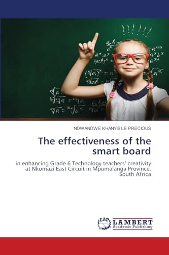 The effectiveness of the smart board: in enhancing Grade 6 Technology teachers’ creativity at Nkomazi East Circuit in Mpumalanga Province, South Africa