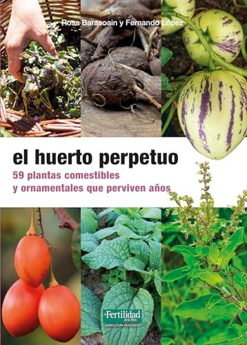 El huerto perpetuo: 59 plantas comestibles y ornamentales que perviven años: 34 (Guías para la Fertilidad de la Tierra)