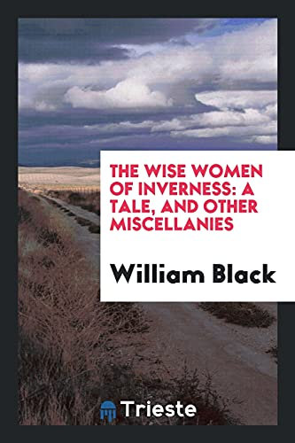 The Wise Women of Inverness: A Tale, and Other Miscellanies