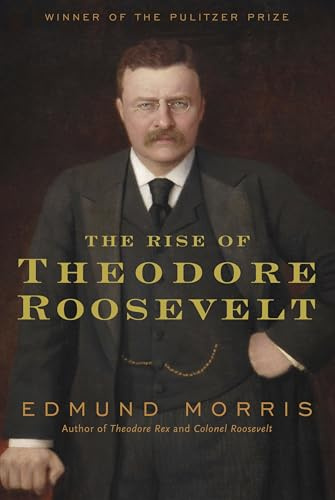 The Rise of Theodore Roosevelt: Ausgezeichnet: Pulitzer Prize, 1980