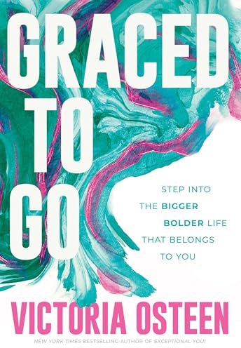 Graced to Go: Step into the Bigger Bolder Life that Belongs to You