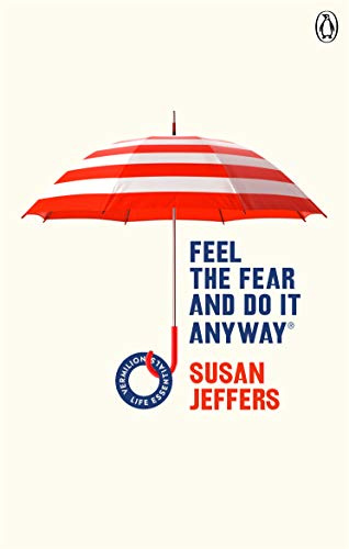 Feel The Fear And Do It Anyway: Overcome your anxieties and grow confidence with the classic self help bestseller: 5 (Vermilion Life Essentials, 5)