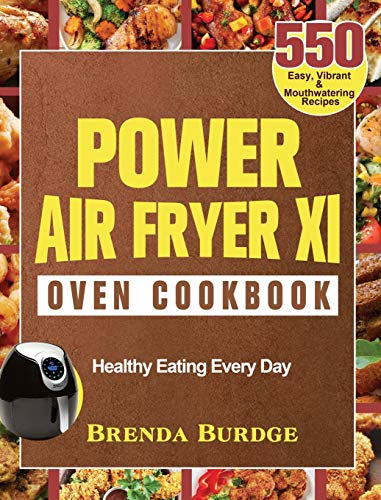 Power Air Fryer Xl Oven Cookbook: 550 Easy, Vibrant & Mouthwatering Recipes for Healthy Eating Every Day