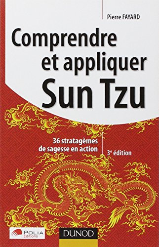Comprendre et appliquer Sun Tzu: Trente-six stratagèmes de sagesse en action