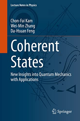 Coherent States: New Insights into Quantum Mechanics with Applications (Lecture Notes in Physics)