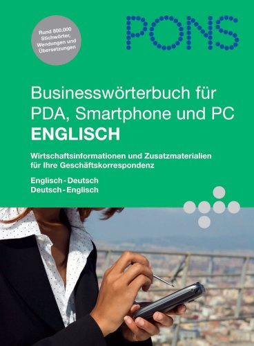 PONS Businesswörterbuch für PDA, Smartphone und PC Englisch. Englisch-Deutsch /Deutsch-Englisch: Wirtschaftsinformationen und Zusatzmaterialien für ... und Übersetzungen. Für Windows 2000/XP/Vista