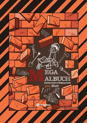 XXL - MEGA MALBUCH - 300 BLATT TOLLE MOTIVE - BAUFAHRZEUGE - WERKZEUGE - HANDWERKER - KRAN - BAGGER - GARTEN: MEGA BAUSTELLE (XXL - EDITION: MEGA MALBUCH Das kann ich!)