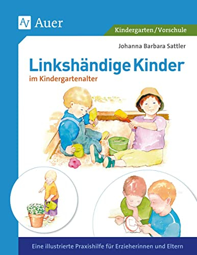 Linkshändige Kinder im Krippen- und Kindergartenalter: Eine illustrierte Praxishilfe für Erzieherinnen und Eltern (1. Klasse/Vorschule) (Linkshändigkeit)