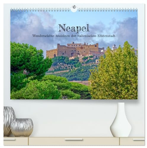 Neapel - Wunderschöne Ansichten der italienischen Küstenstadt (hochwertiger Premium Wandkalender 2026 DIN A2 quer), Kunstdruck in Hochglanz: Das ... Küstenstädtchens ein. (CALVENDO Orte)