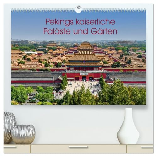 Pekings kaiserliche Paläste und Gärten (hochwertiger Premium Wandkalender 2026 DIN A2 quer), Kunstdruck in Hochglanz: Architektur im Einklang mit der Natur (CALVENDO Orte)