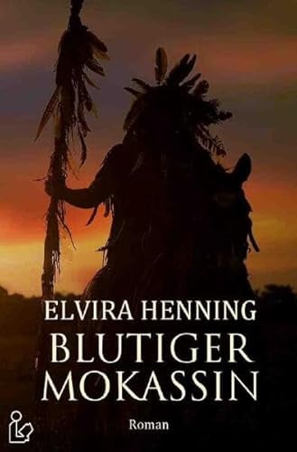 BLUTIGER MOKASSIN: Ein historischer Roman