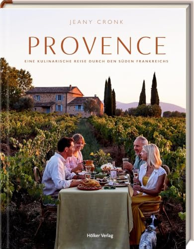 Provence: Eine kulinarische Reise durch den Süden Frankreichs: 60 Rezepte mit Geschichten und Fotos – mediterrane Lebensfreude zum Verschenken