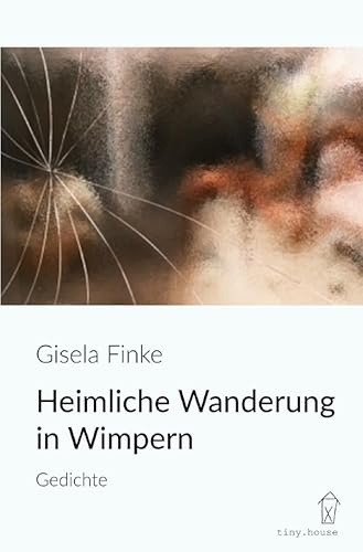 Heimliche Wanderung in Wimpern: Gedichte