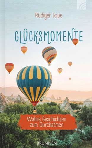 Glücksmomente: Glücksmomente Wahre Geschichten zum Durchatmen - Schöne Alltagsgeschichten mit mutmachenden und humorvollen Erzählungen vom Glück des ... Glücksmomenten mit Glauben und Gott