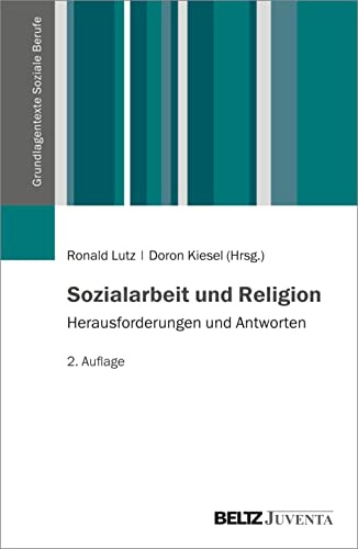 Sozialarbeit und Religion: Herausforderungen und Antworten (Grundlagentexte Soziale Berufe)