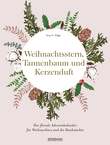 Weihnachtsstern, Tannenbaum und Kerzenduft: Das florale Adventskalender-Buch für Weihnachten und die Rauhnächte. Der hyggelige Weihnachtskalender für Frauen mit Blumen-, Deko-, Rezept-Ideen & Co.