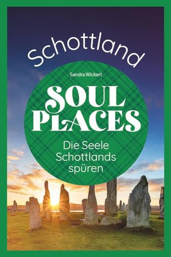 Soul Places Schottland – Die Seele Schottlands spüren: Der besondere Schottland Reiseführer