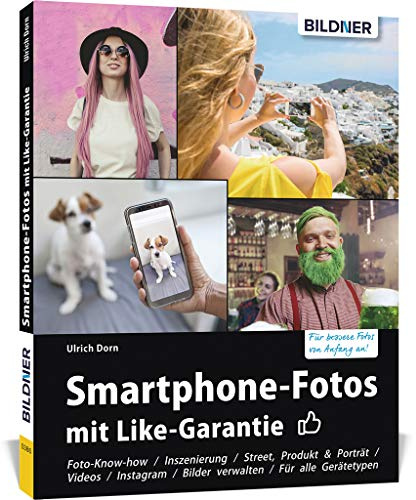 Smartphone-Fotos mit Like-Garantie: Fotografieren und Bilder bearbeiten wie die Profis