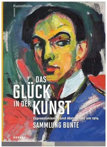 Das Glück in der Kunst. Expressionismus und Abstraktion um 1914: Sammlung Bunte