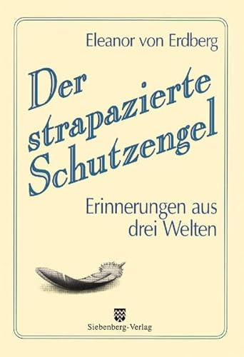 Der strapazierte Schutzengel: Erinnerungen aus drei Welten