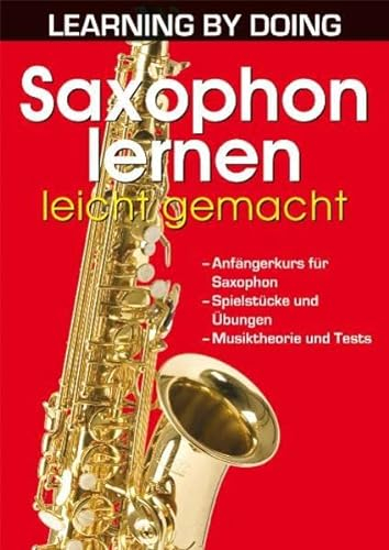 Saxophon lernen leicht gemacht (LEARNING BY DOING)