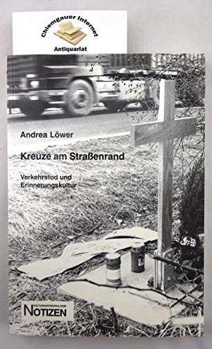 Kreuze am Strassenrand: Verkehrstod und Erinnerungskultur (Kulturanthropologie Notizen)
