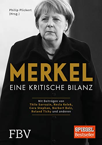 Merkel: Eine kritische Bilanz: Eine kritische Bilanz. Mit Beiträgen von Thilo Sarrazin, Necla Kelek, Cora Stephan, Norbert Bolz, Roland Tichy und anderen