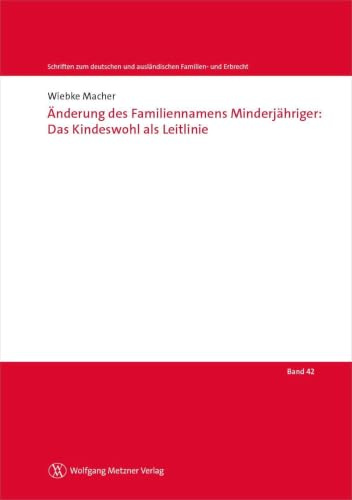 Änderung des Familiennamens Minderjähriger: Das Kindeswohl als Leitlinie (Schriften zum deutschen und ausländischen Familien- und Erbrecht)