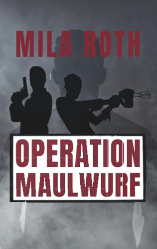 Operation Maulwurf: Agententhriller mit Action, Spannung, schlagfertigen Dialogen, Romantik und einem Schuss Humor (Spionin wider Willen, Band 4)