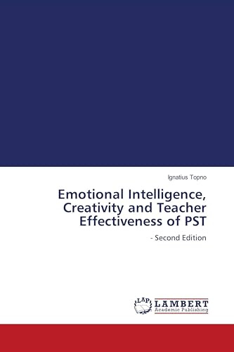 Emotional Intelligence, Creativity and Teacher Effectiveness of PST: - Second Edition