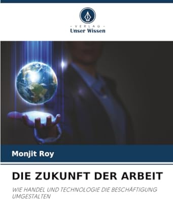 DIE ZUKUNFT DER ARBEIT: WIE HANDEL UND TECHNOLOGIE DIE BESCHÄFTIGUNG UMGESTALTEN