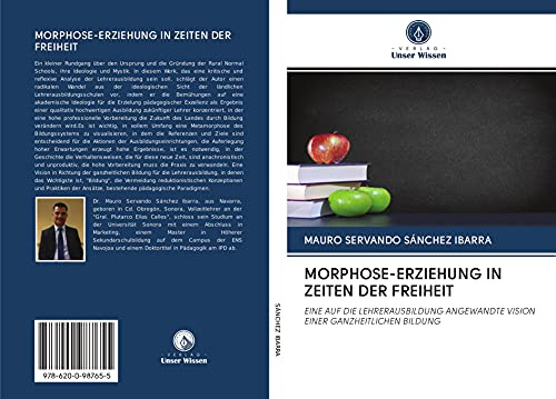 MORPHOSE-ERZIEHUNG IN ZEITEN DER FREIHEIT: EINE AUF DIE LEHRERAUSBILDUNG ANGEWANDTE VISION EINER GANZHEITLICHEN BILDUNG