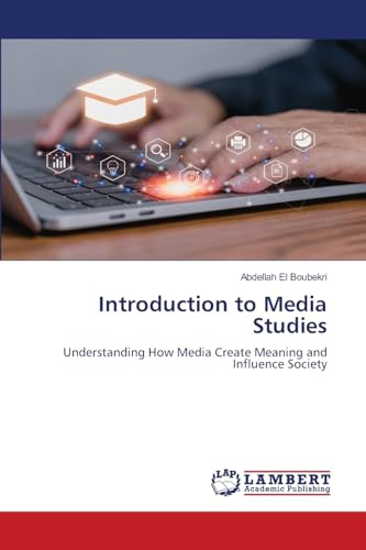 Introduction to Media Studies: Understanding How Media Create Meaning and Influence Society
