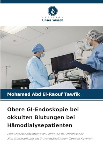 Obere GI-Endoskopie bei okkulten Blutungen bei Hämodialysepatienten: Eine Querschnittsstudie an Patienten mit chronischer Nierenerkrankung am Universitätsklinikum Tanta in Ägypten