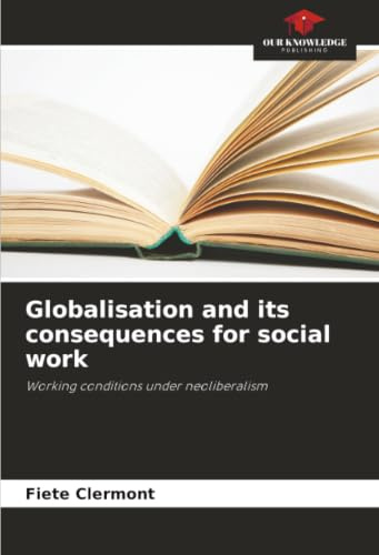 Globalisation and its consequences for social work: Working conditions under neoliberalism