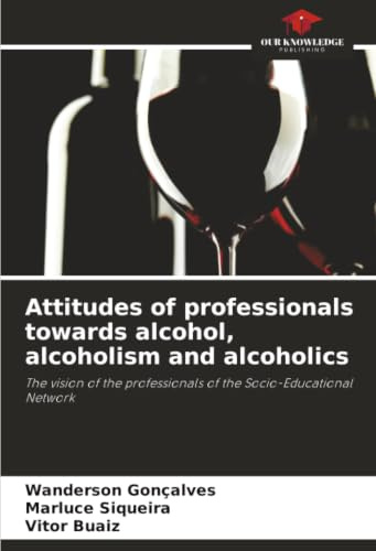 Attitudes of professionals towards alcohol, alcoholism and alcoholics: The vision of the professionals of the Socio-Educational Network