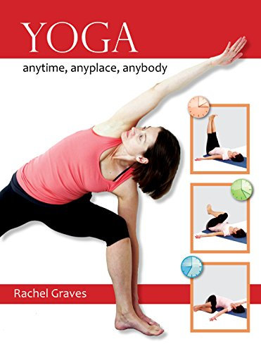 Yoga: Anytime, Anyplace, Everybody