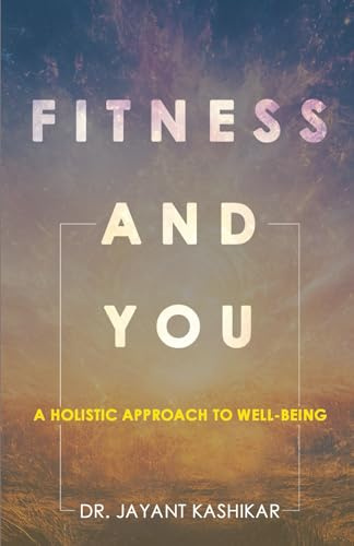 Fitness And You : A Holistic Approach To Well-being