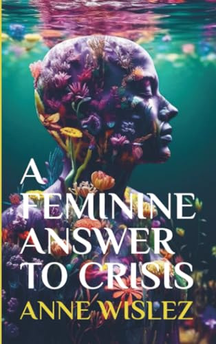 A Feminine Answer to Crisis: The Story the World Needs Now