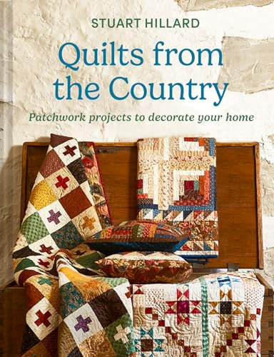 Quilts from the Country: The new quilting craft book featuring projects for all skill levels, to customise and love in your home