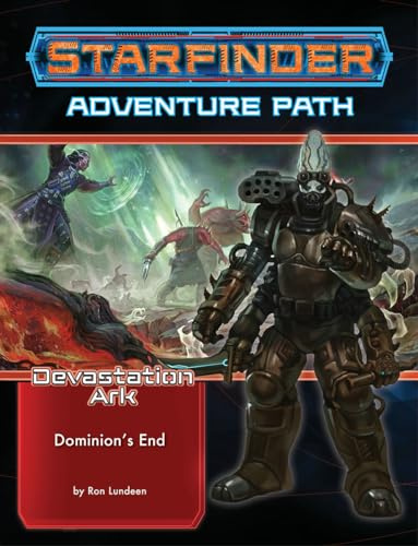 Starfinder Adventure Path: Dominion’s End (Devastation Ark 3 of 3): Dominion’s End (STARFINDER ADV PATH DEVESTATION ARK)