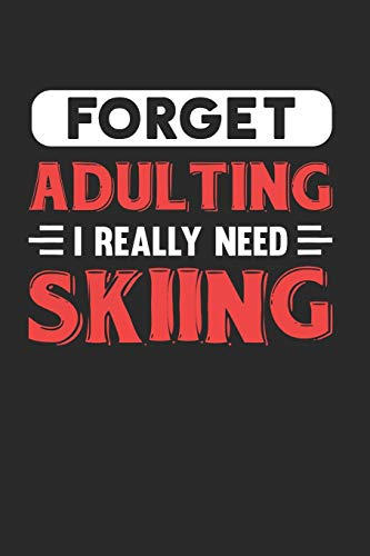 Forget Adulting I Really Need Skiing: Blank Lined Journal Notebook for Skiing Lovers