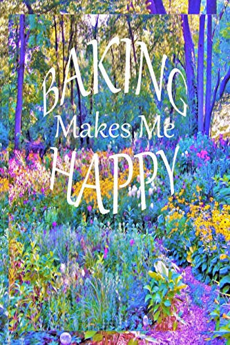 Baking Makes Me Happy: Recipe Book and Cooking Journal – Yellow Flower Garden Trees and Hydrangea
