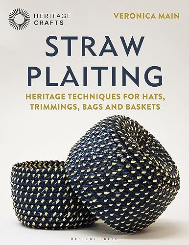 Straw Plaiting: Heritage Techniques for Hats, Trimmings, Bags, and Baskets (Heritage Crafts)