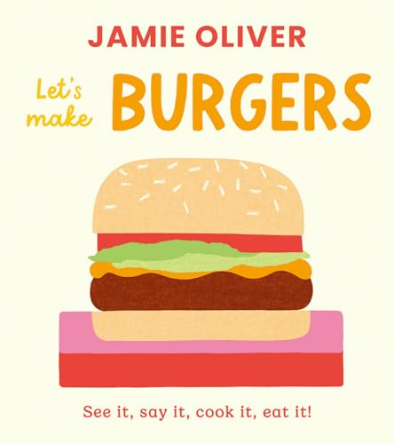 Let's Make Burgers: See It, Say It, Cook It, Eat It! (Jamie's Little Food Library)