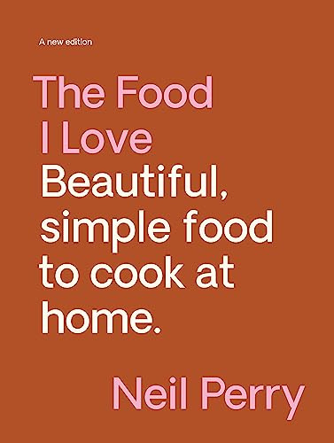 The Food I Love: Beautiful. Simple Food to Cook at Home.