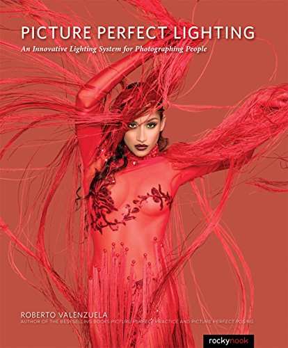Picture Perfect Lighting: Mastering the Art and Craft of Light for Portraiture: An Innovative Lighting System for Photographing People