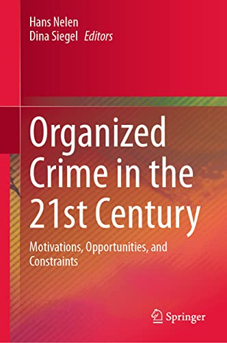 Organized Crime in the 21st Century: Motivations, Opportunities, and Constraints